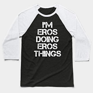 Eros Name T Shirt - Eros Doing Eros Things Baseball T-Shirt